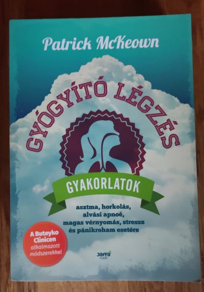 Gyógyító légzés - Gyakorlatok asztma, horkolás, alvási apnoé, magas vérnyomás, stressz és pánikroham esetére Patrick McKeown